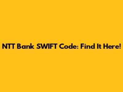 NTT Bank SWIFT Code: Find It Here!