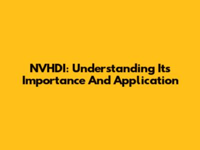 NVHDI: Understanding Its Importance And Application
