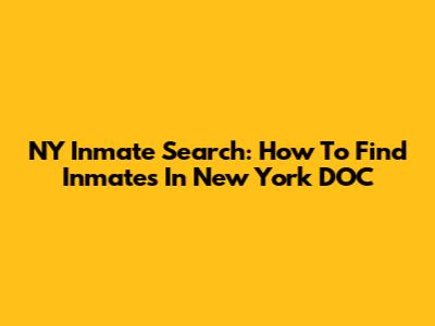 NY Inmate Search: How To Find Inmates In New York DOC