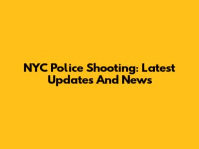 NYC Police Shooting: Latest Updates And News