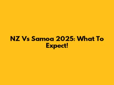 NZ Vs Samoa 2025: What To Expect!