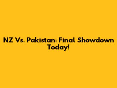 NZ Vs. Pakistan: Final Showdown Today!