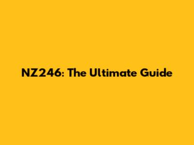 NZ246: The Ultimate Guide