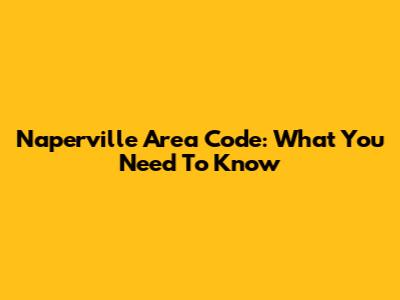 Naperville Area Code: What You Need To Know