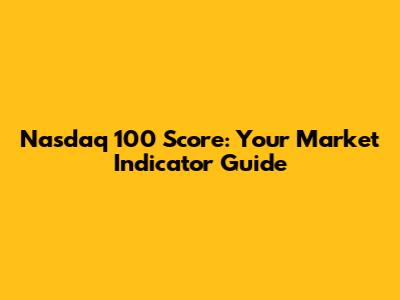 Nasdaq 100 Score: Your Market Indicator Guide