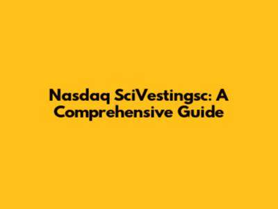 Nasdaq SciVestingsc: A Comprehensive Guide