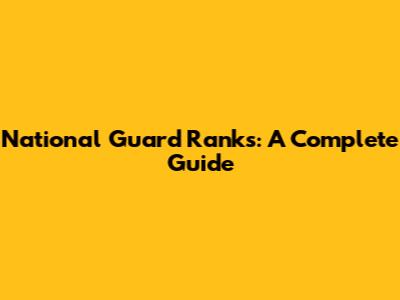National Guard Ranks: A Complete Guide