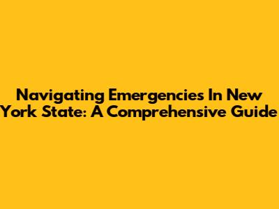 Navigating Emergencies In New York State: A Comprehensive Guide