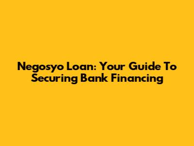 Negosyo Loan: Your Guide To Securing Bank Financing