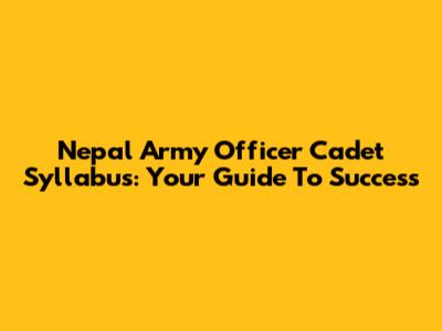 Nepal Army Officer Cadet Syllabus: Your Guide To Success
