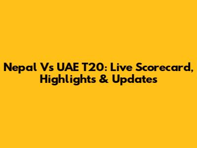 Nepal Vs UAE T20: Live Scorecard, Highlights & Updates