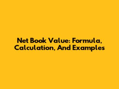 Net Book Value: Formula, Calculation, And Examples