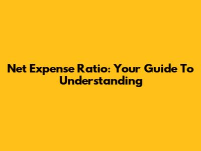 Net Expense Ratio: Your Guide To Understanding