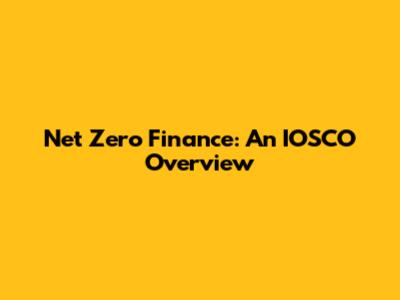 Net Zero Finance: An IOSCO Overview