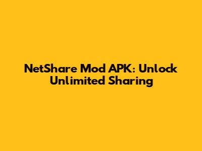 NetShare Mod APK: Unlock Unlimited Sharing