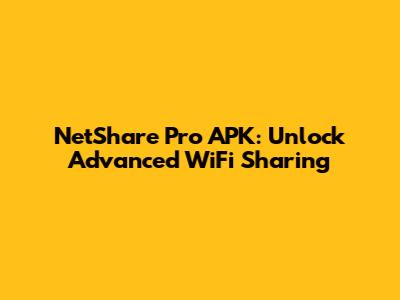 NetShare Pro APK: Unlock Advanced WiFi Sharing