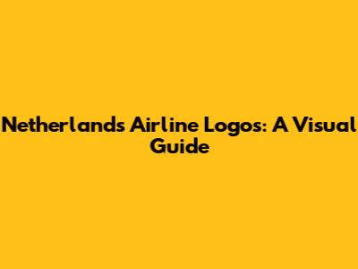 Netherlands Airline Logos: A Visual Guide