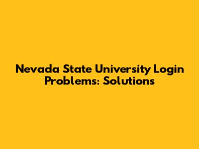 Nevada State University Login Problems: Solutions