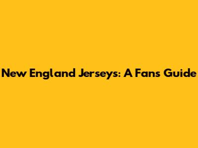 New England Jerseys: A Fan's Guide