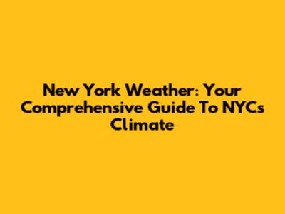 New York Weather: Your Comprehensive Guide To NYC's Climate