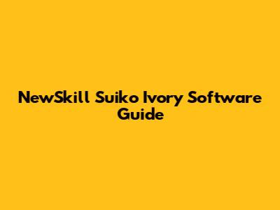 NewSkill Suiko Ivory Software Guide
