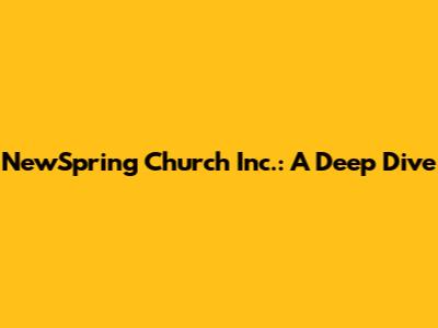 NewSpring Church Inc.: A Deep Dive