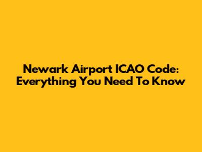 Newark Airport ICAO Code: Everything You Need To Know