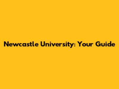 Newcastle University: Your Guide
