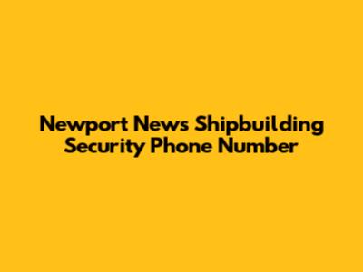 Newport News Shipbuilding Security Phone Number