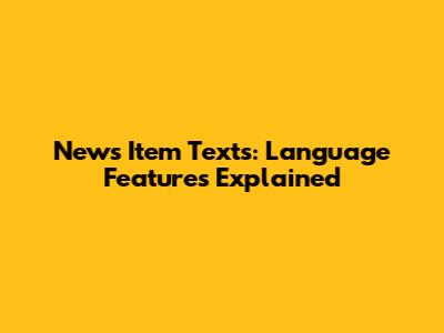 News Item Texts: Language Features Explained