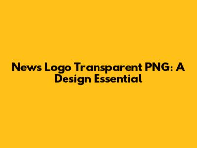 News Logo Transparent PNG: A Design Essential