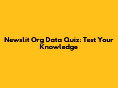 Newslit Org Data Quiz: Test Your Knowledge