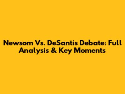 Newsom Vs. DeSantis Debate: Full Analysis & Key Moments