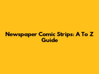 Newspaper Comic Strips: A To Z Guide
