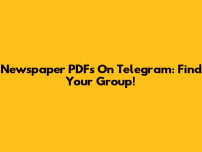 Newspaper PDFs On Telegram: Find Your Group!