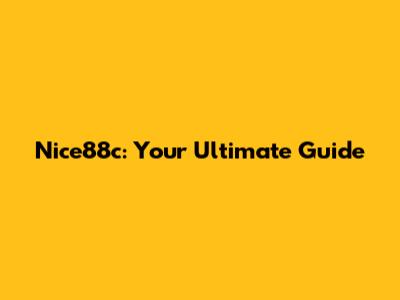 Nice88c: Your Ultimate Guide