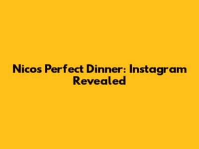 Nico's Perfect Dinner: Instagram Revealed