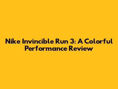 Nike Invincible Run 3: A Colorful Performance Review