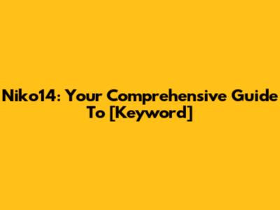 Niko14: Your Comprehensive Guide To [Keyword]