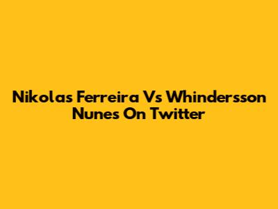Nikolas Ferreira Vs Whindersson Nunes On Twitter