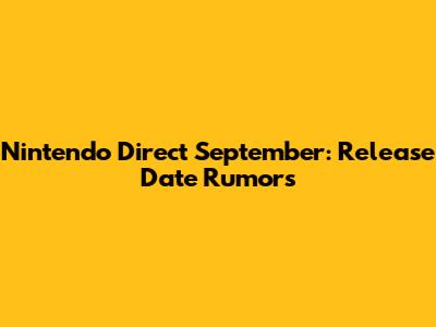 Nintendo Direct September: Release Date Rumors