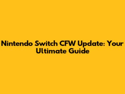 Nintendo Switch CFW Update: Your Ultimate Guide