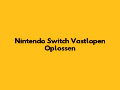 Nintendo Switch Vastlopen Oplossen