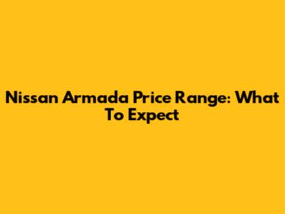 Nissan Armada Price Range: What To Expect