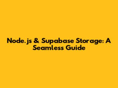 Node.js & Supabase Storage: A Seamless Guide