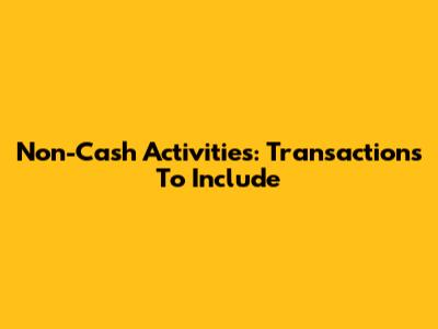 Non-Cash Activities: Transactions To Include