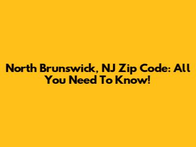 North Brunswick, NJ Zip Code: All You Need To Know!