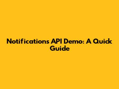 Notifications API Demo: A Quick Guide