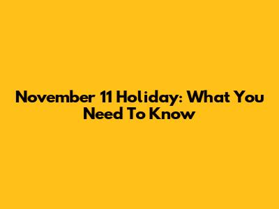November 11 Holiday: What You Need To Know