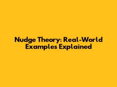 Nudge Theory: Real-World Examples Explained